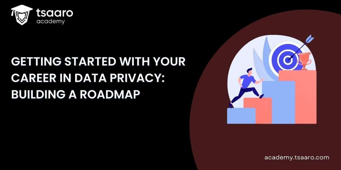 Data Privacy : Building the Roadmap